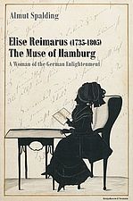 Die Biografie von Elise Reimarus (Almut Spalding, Elise Reimarus (1735-1805) The Muse of Hamburg A Woman of the German Enlightenment. Verlag K&ouml;nigshausen & Neumann, 2005