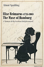 Die Biografie von Elise Reimarus (Almut Spalding, Elise Reimarus (1735-1805) The Muse of Hamburg A Woman of the German Enlightenment. Verlag K&ouml;nigshausen & Neumann, 2005