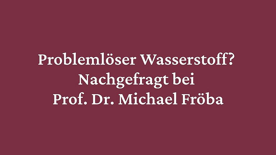 Probleml&ouml;ser Wasserstoff? Nachgefragt bei Prof. Dr. Michel Fr&ouml;ba